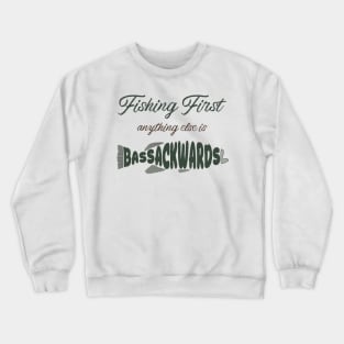 Fishing First: Anything Else Is Bass-Ackwards Crewneck Sweatshirt